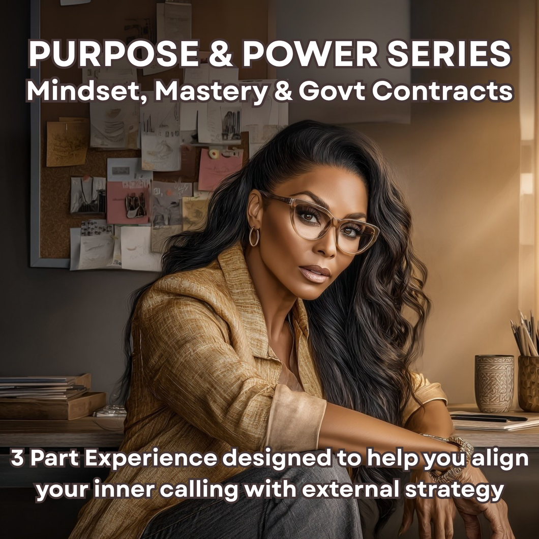 The Purpose & Power Series: Mindset, Mastery & Government Contracts
